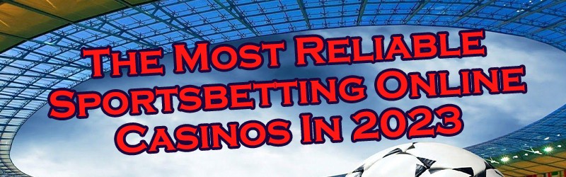 The Most Reliable Sportsbetting Online Casinos