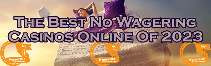 The Best No Wagering Casinos Online