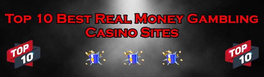 Top 10 Best Real Money Gambling Casino Sites
