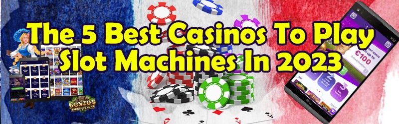 The 5 Best Casinos To Play Slot Machines