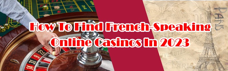 Find French-Speaking Online Casinos