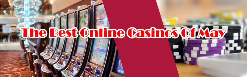The Best Online Casinos Of May