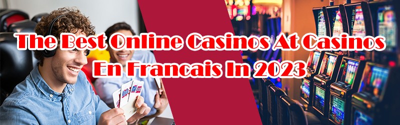 The Best Casinos At Casinos En Francais