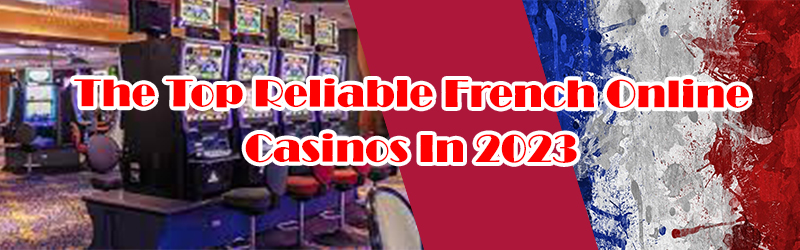 Top Reliable French Online Casino