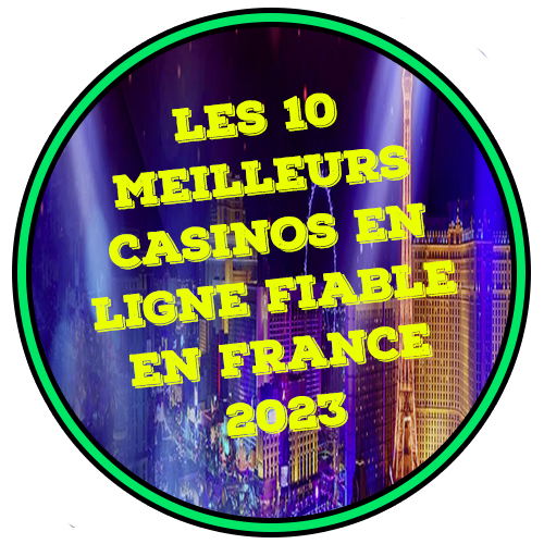 Les 10 Meilleurs Casinos en ligne fiable en France